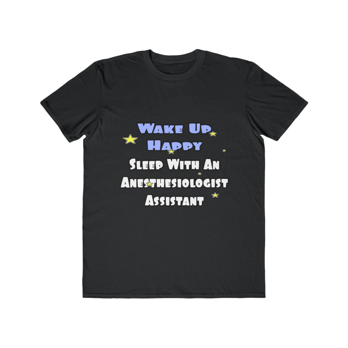 Wake Up Happy .. Sleep With Anesthesiologist Asst - Men's Lightweight Fashion Tee