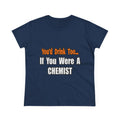 You'd Drink Too...Chemist - Women's Midweight Cotton Tee