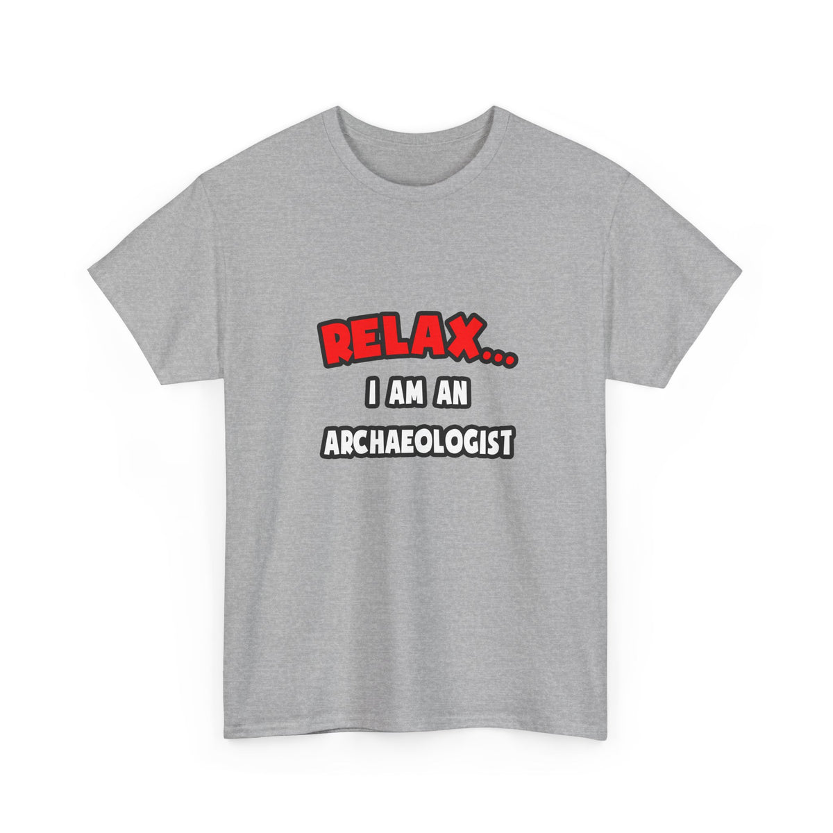 Relax ... I Am An Archaeologist - Unisex Heavy Cotton Tee