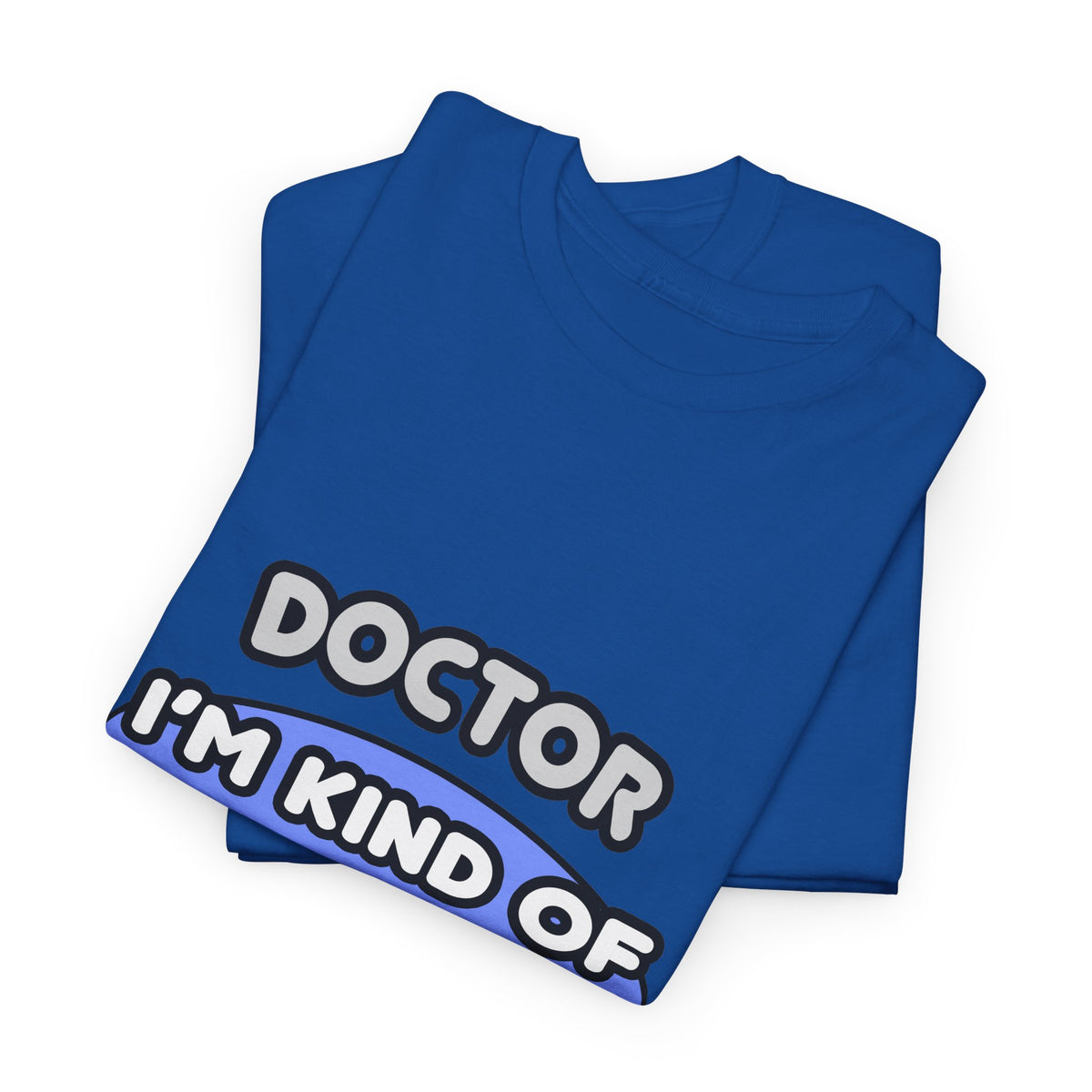 Doctor...Kind of a Big Deal - Unisex Heavy Cotton Tee
