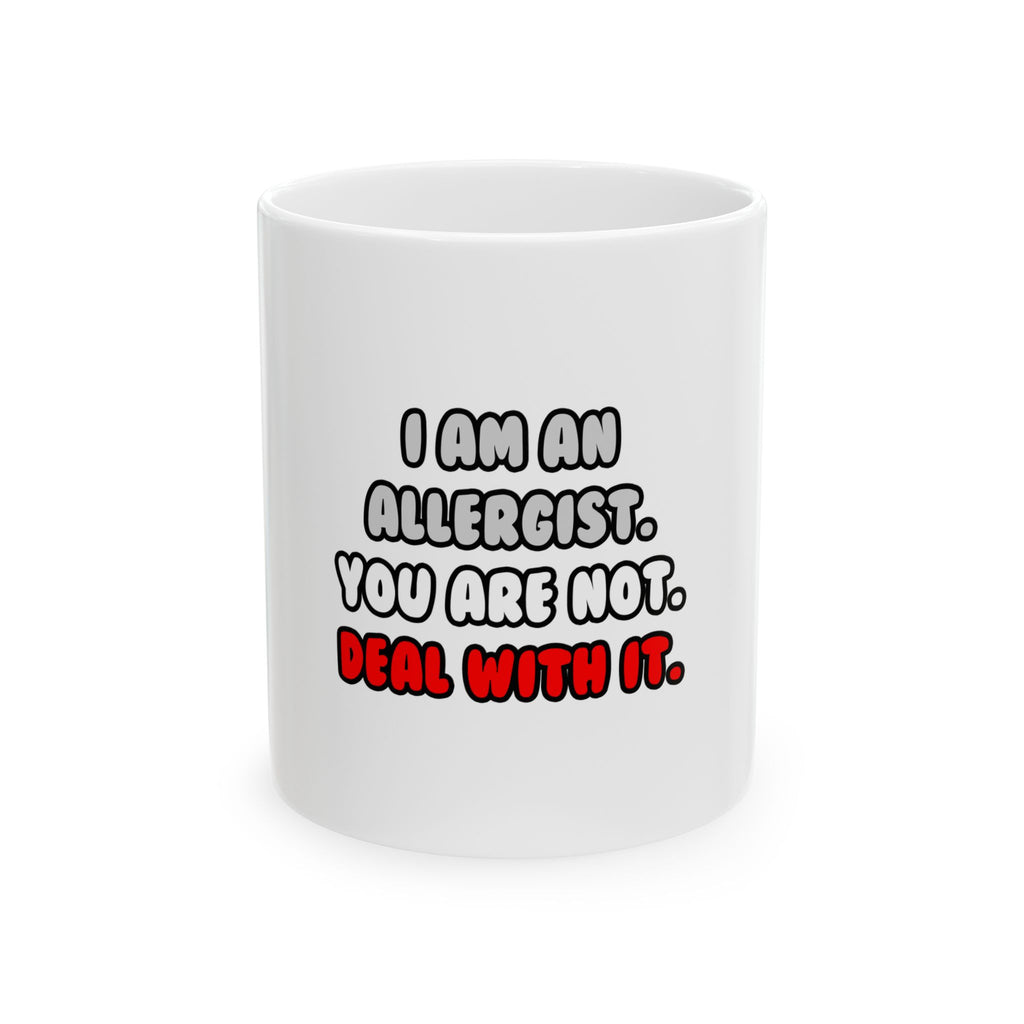 Deal With It ... Funny Allergist - Ceramic Mug, (11oz, 15oz)