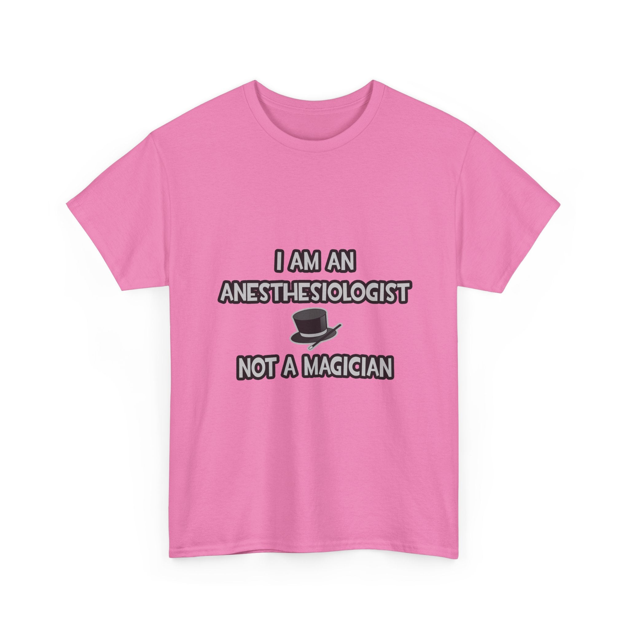 I Am An Anesthesiologist ... Not A Magician - Unisex Heavy Cotton Tee