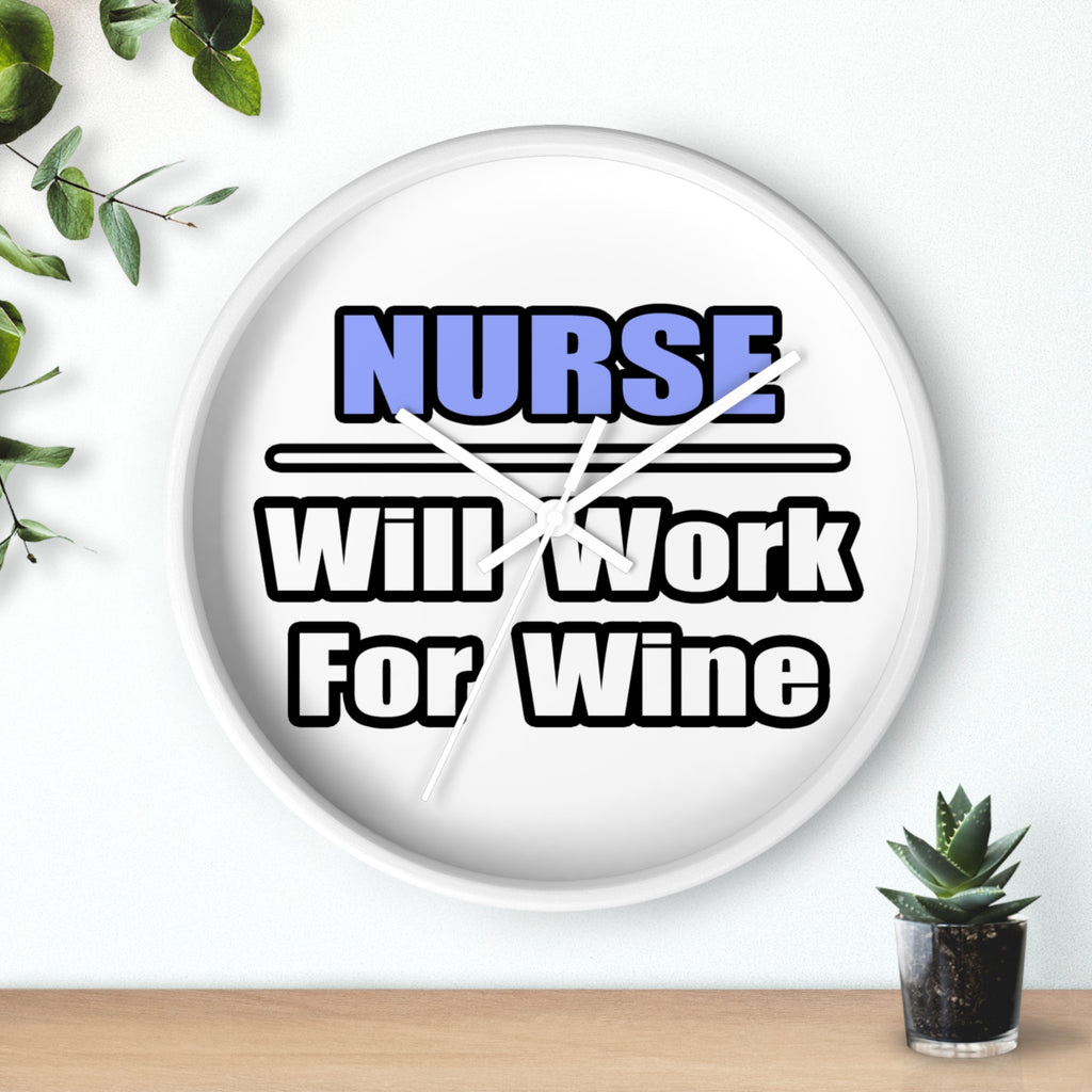 Nurse...Will Work For Wine - Wall Clock
