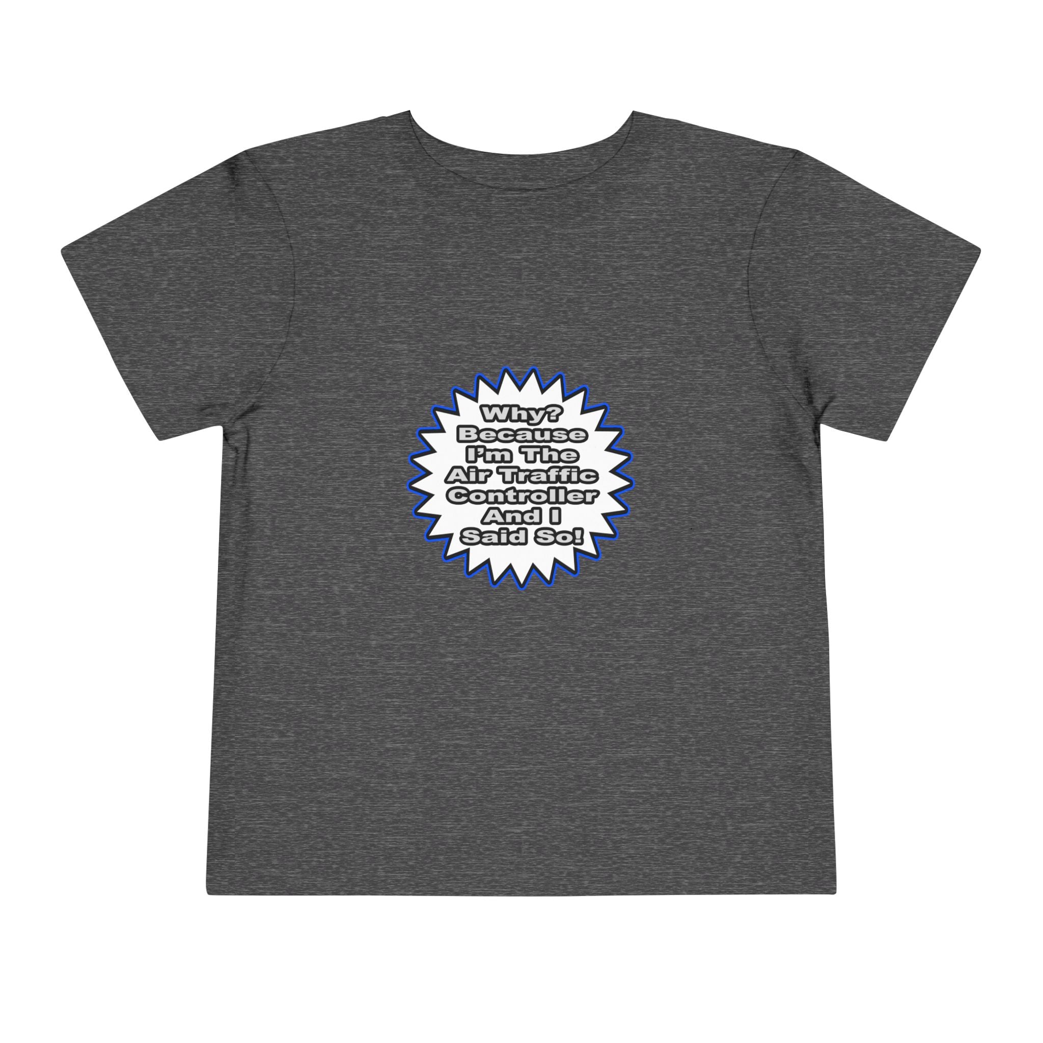 Air Traffic Controller...Because I Said So - Toddler Short Sleeve Tee