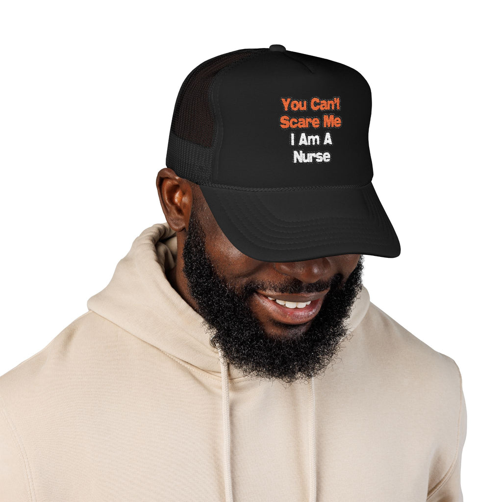 You Can't Scare Me...Nurse - Foam Trucker Hat