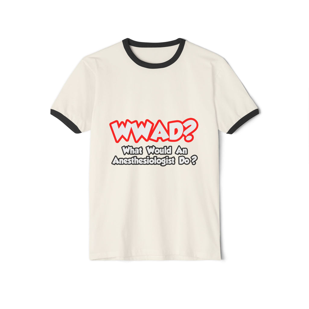 WWAD...What Would an Anesthesiologist Do - Unisex Cotton Ringer T-Shirt