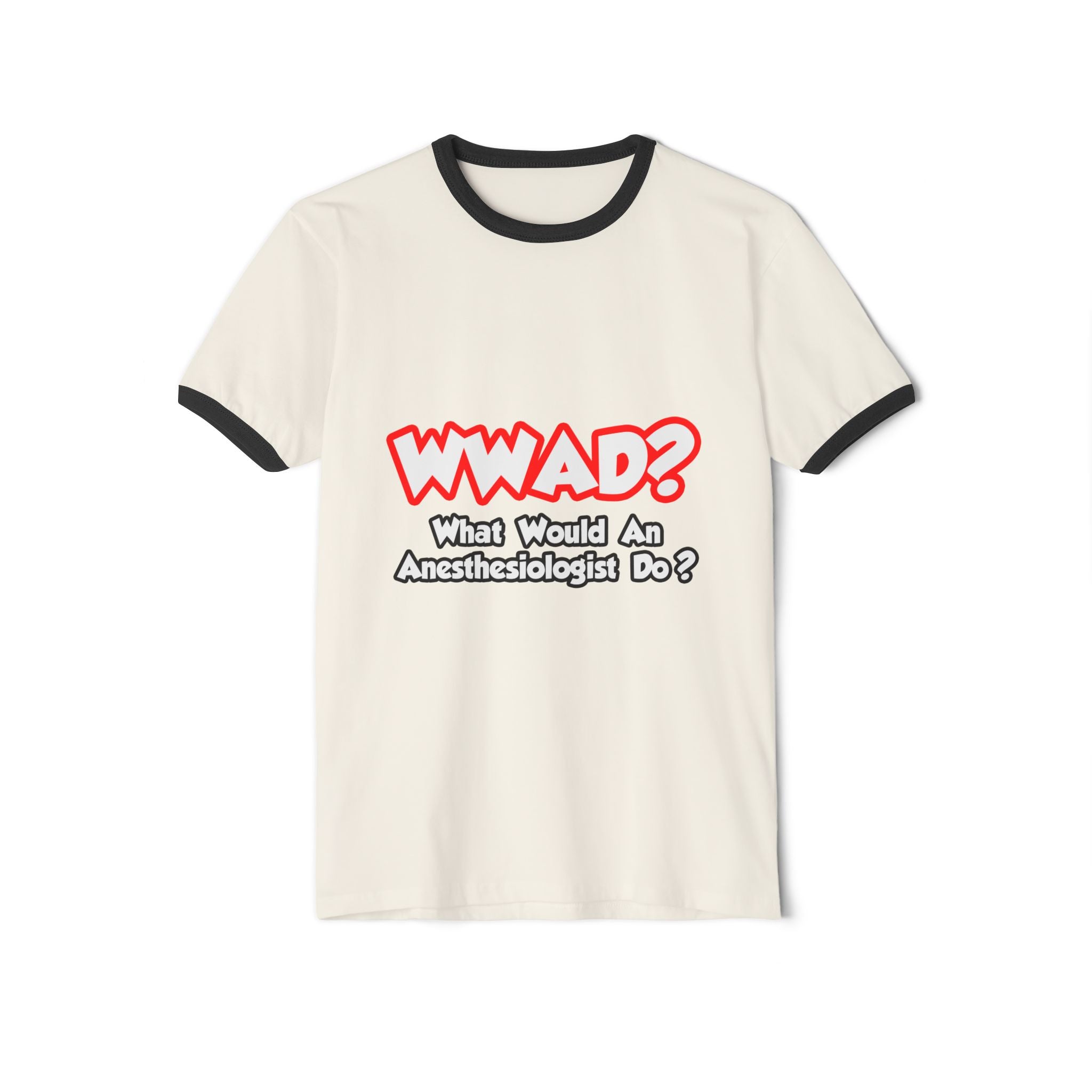 WWAD...What Would an Anesthesiologist Do - Unisex Cotton Ringer T-Shirt