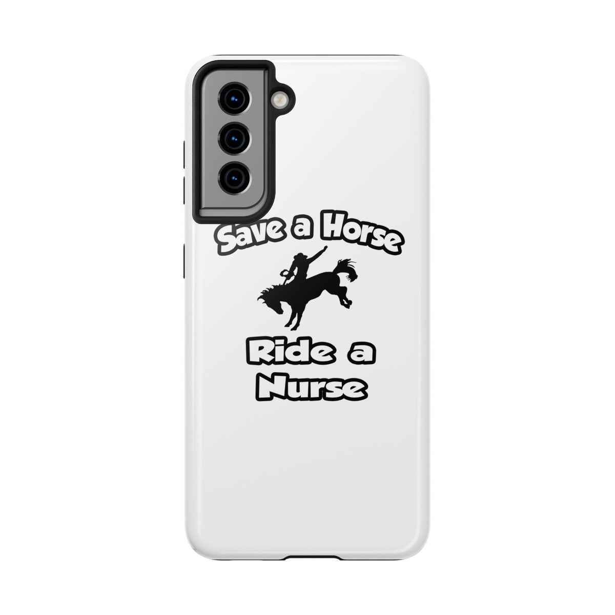 Save a Horse .. Ride a Nurse - Tough Phone Cases