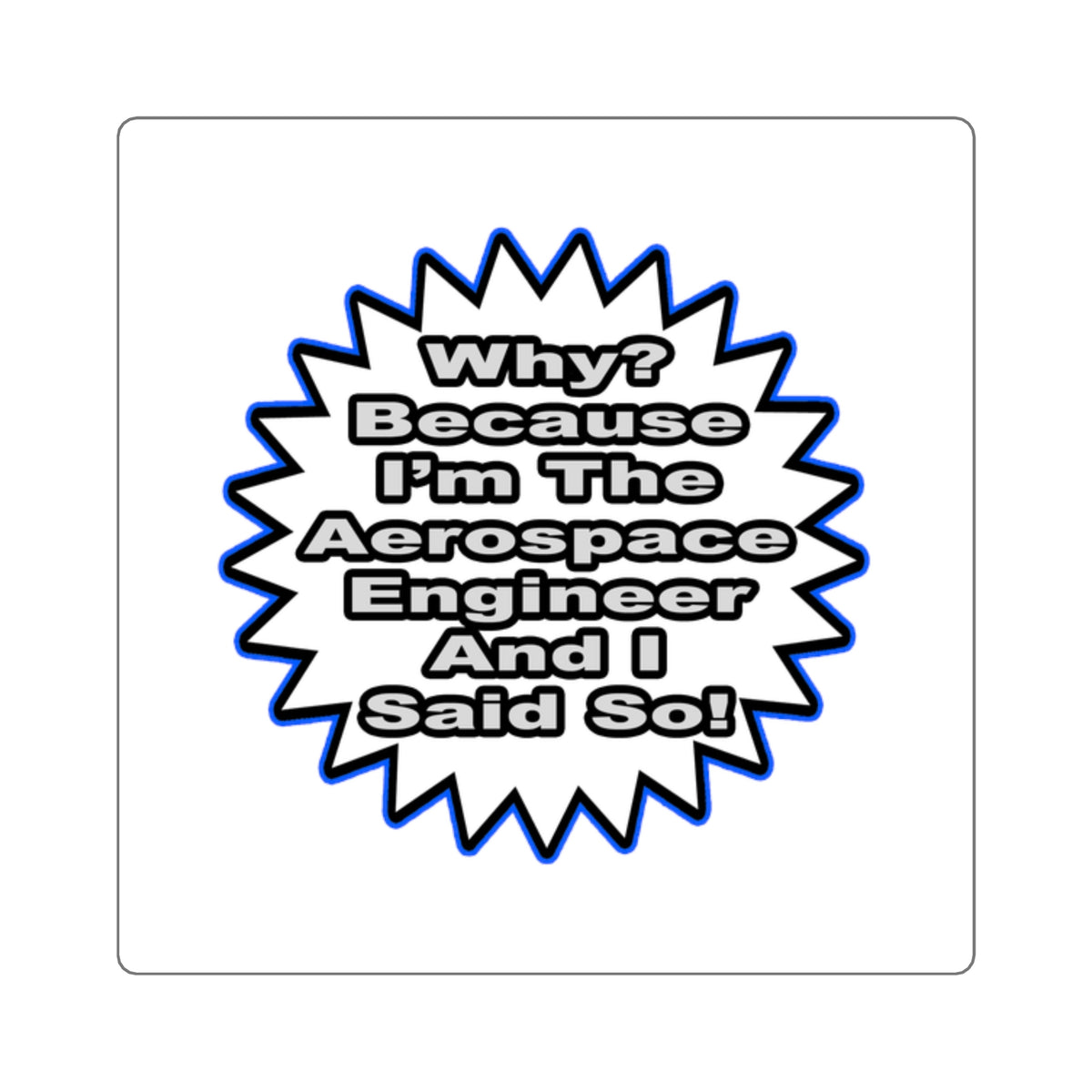 Aerospace Engineer...Because I Said So - Square Stickers