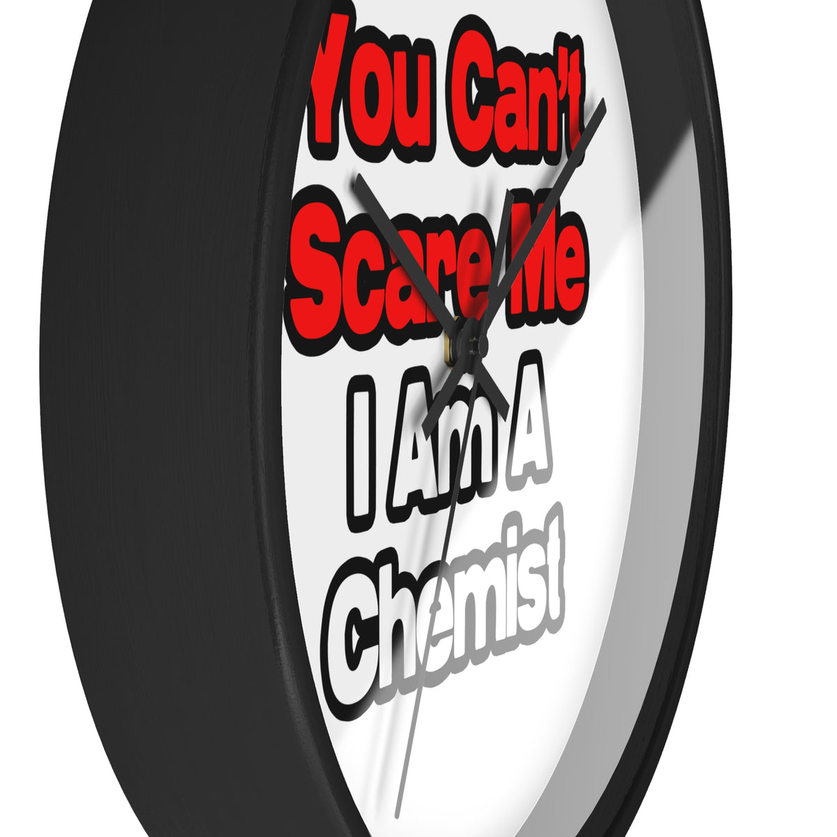 You Can't Scare Me...Chemist - Wall Clock