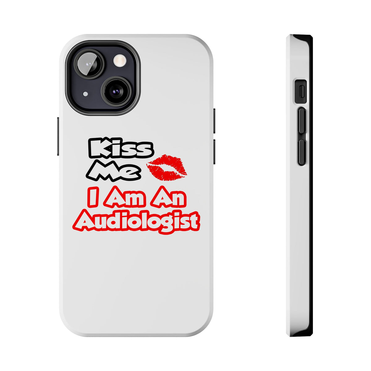 Kiss Me...I Am An Audiologist - Tough Phone Cases
