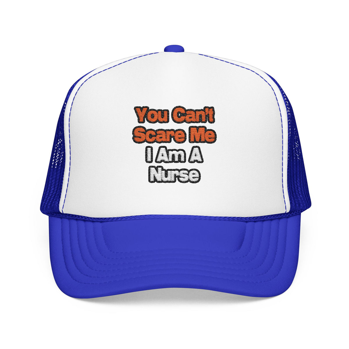 You Can't Scare Me...Nurse - Foam Trucker Hat