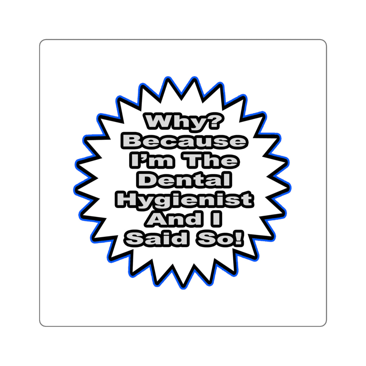Dental Hygienist...Because I Said So - Square Stickers