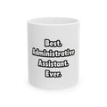Best. Administrative Assistant. Ever - Ceramic Mug, (11oz, 15oz)