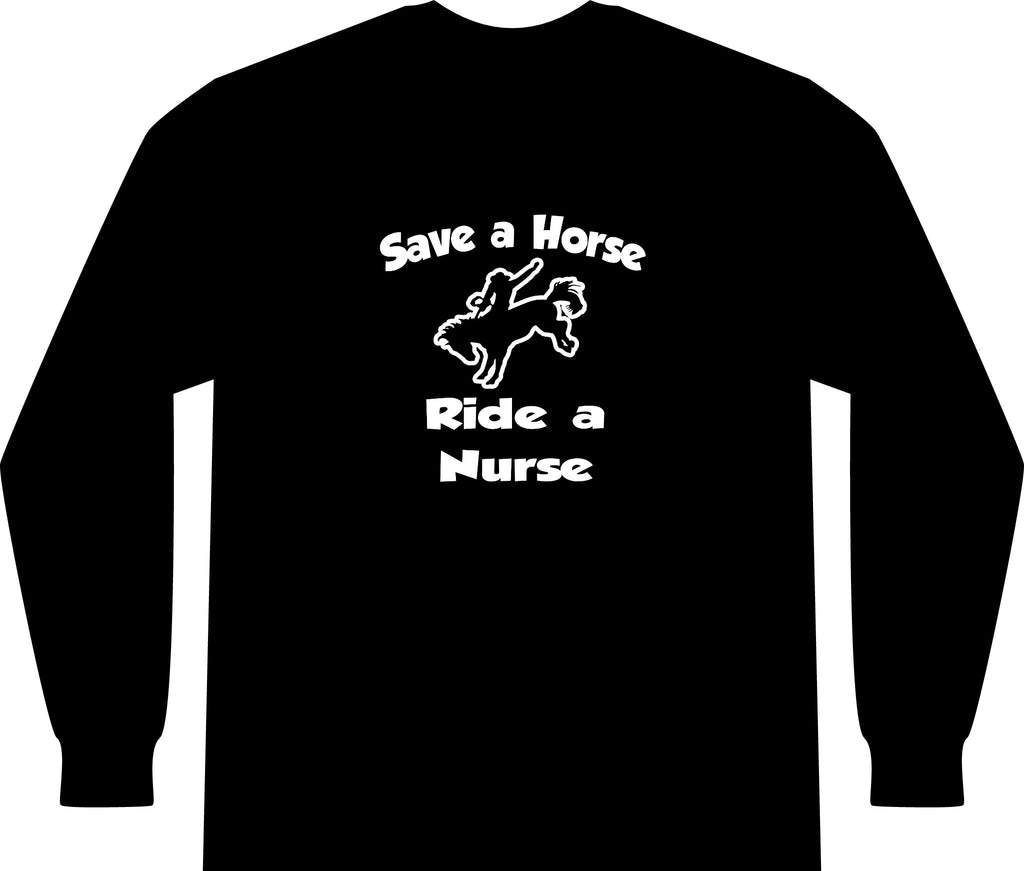 Save a Horse .. Ride a Nurse - Unisex Long Sleeve T-Shirt
