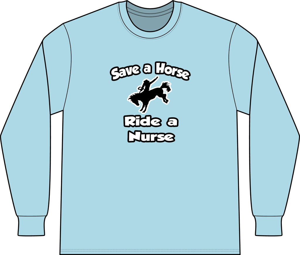 Save a Horse .. Ride a Nurse - Unisex Long Sleeve T-Shirt