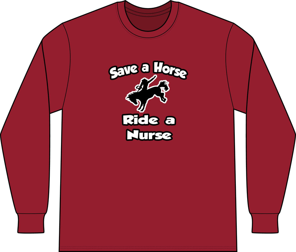 Save a Horse .. Ride a Nurse - Unisex Long Sleeve T-Shirt