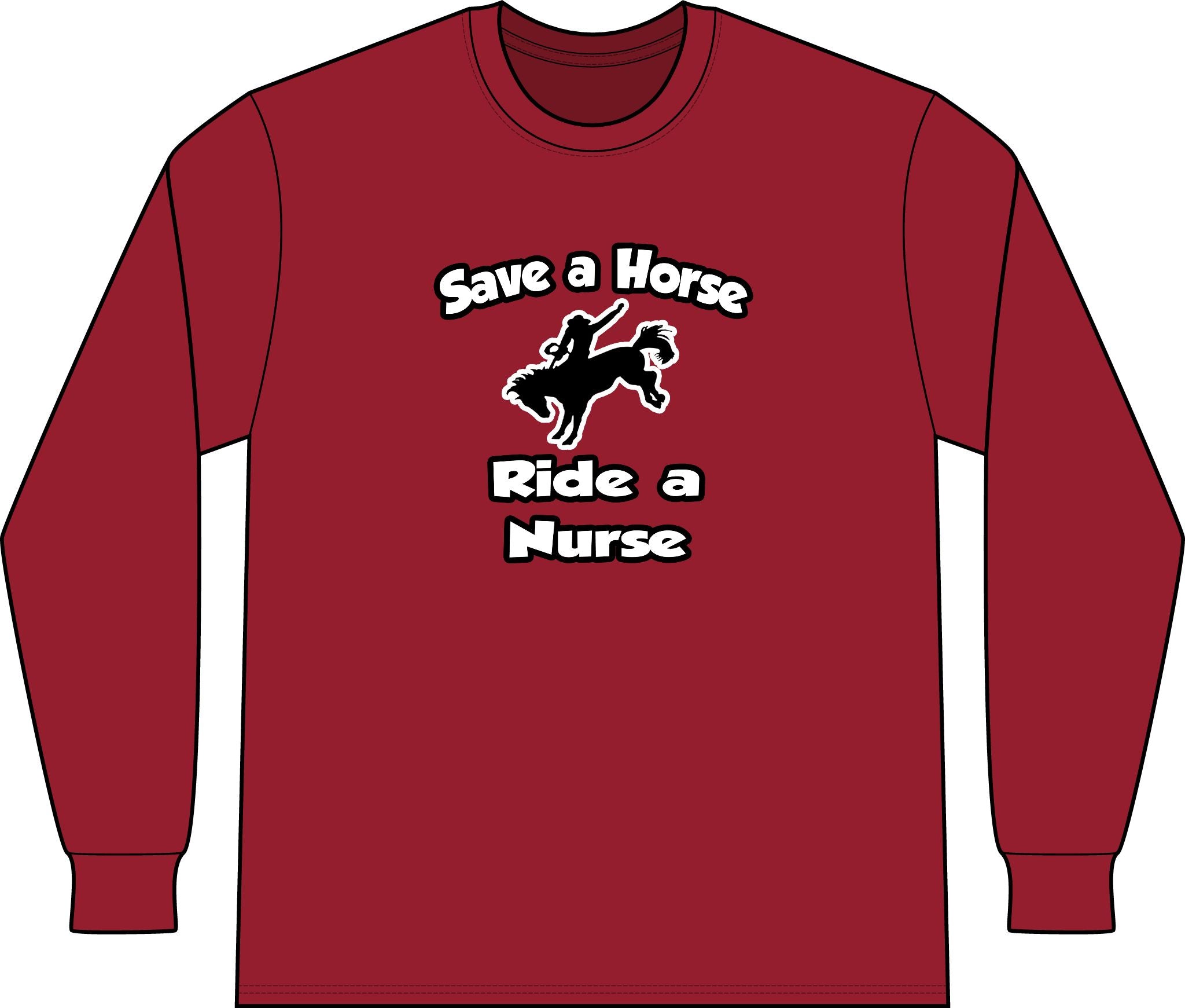 Save a Horse .. Ride a Nurse - Unisex Long Sleeve T-Shirt