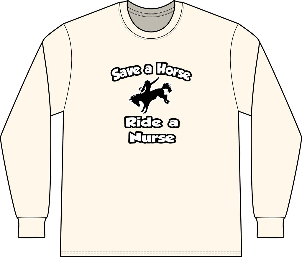 Save a Horse .. Ride a Nurse - Unisex Long Sleeve T-Shirt