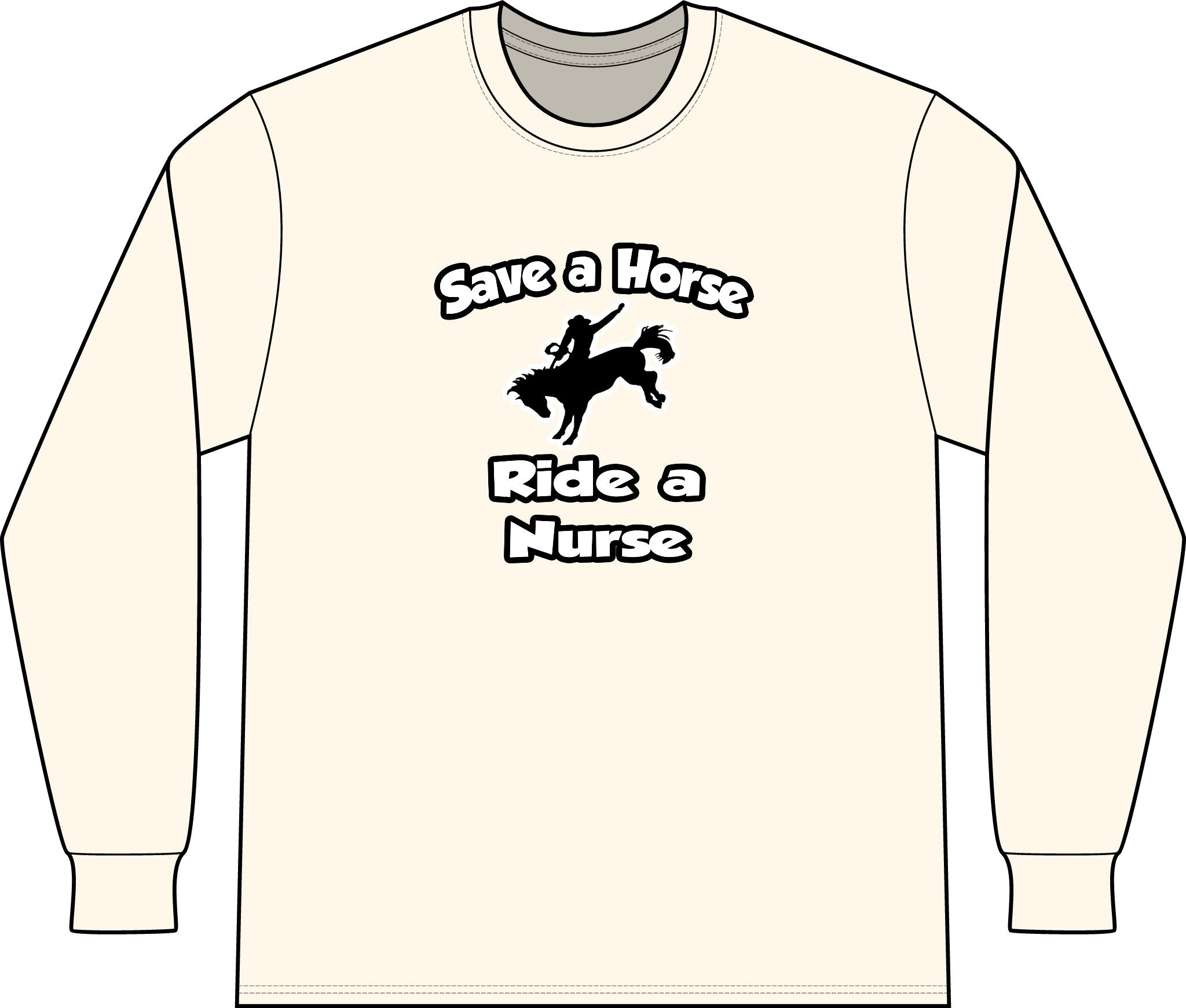 Save a Horse .. Ride a Nurse - Unisex Long Sleeve T-Shirt
