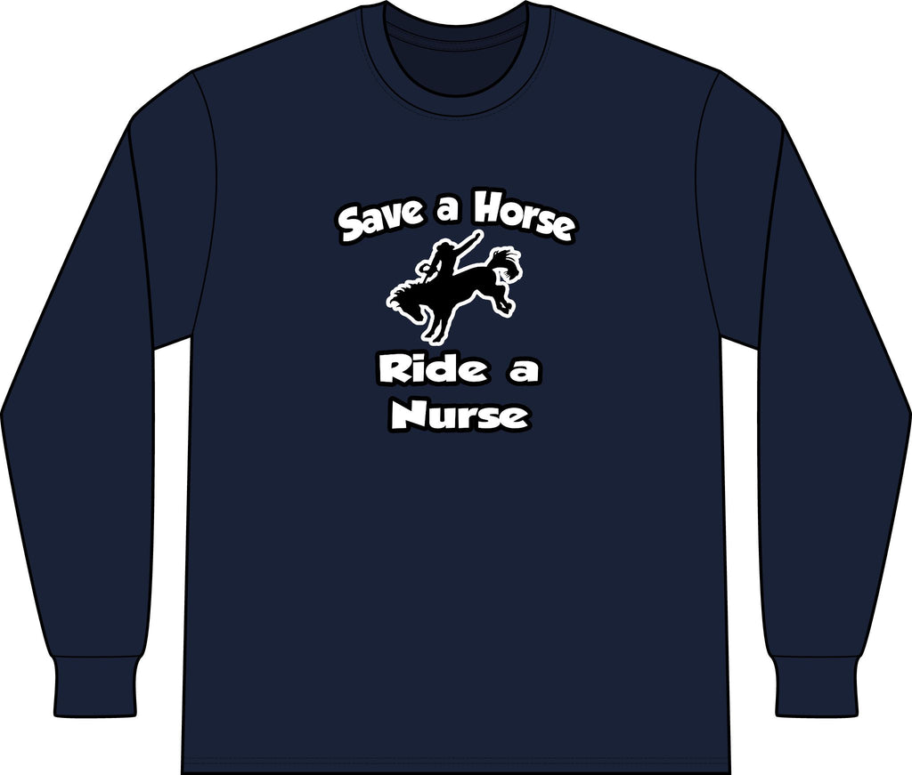 Save a Horse .. Ride a Nurse - Unisex Long Sleeve T-Shirt