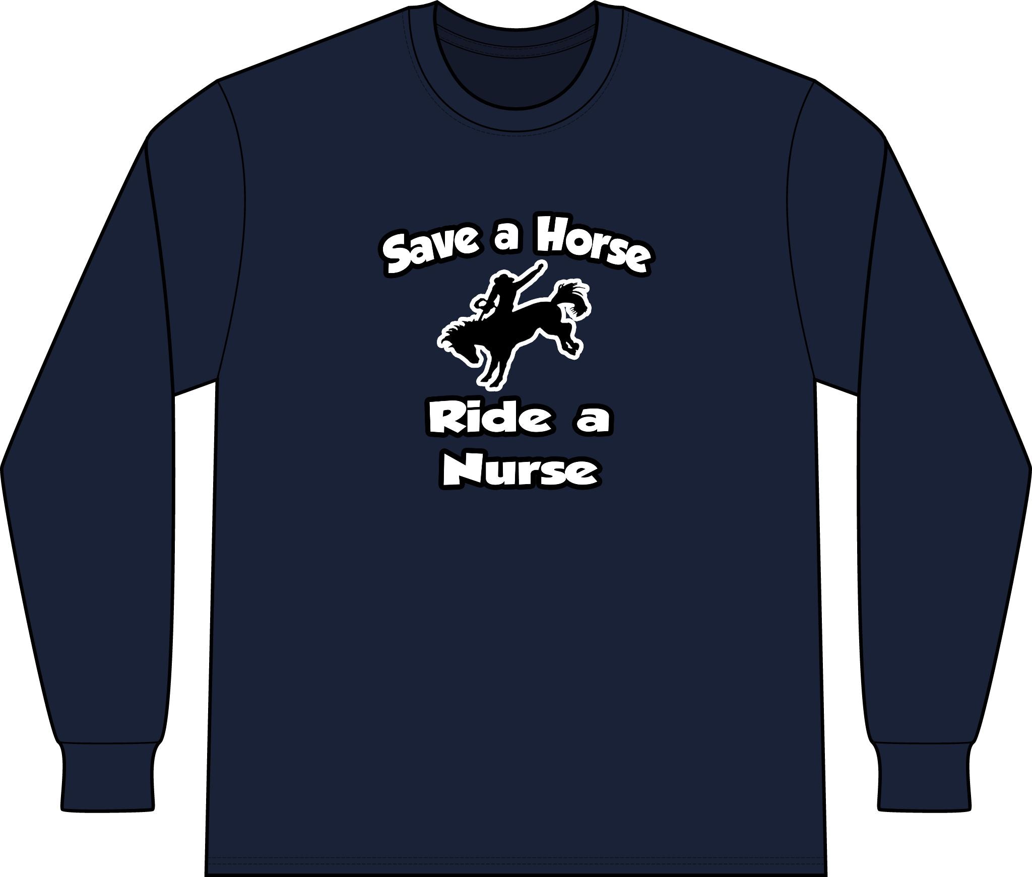Save a Horse .. Ride a Nurse - Unisex Long Sleeve T-Shirt