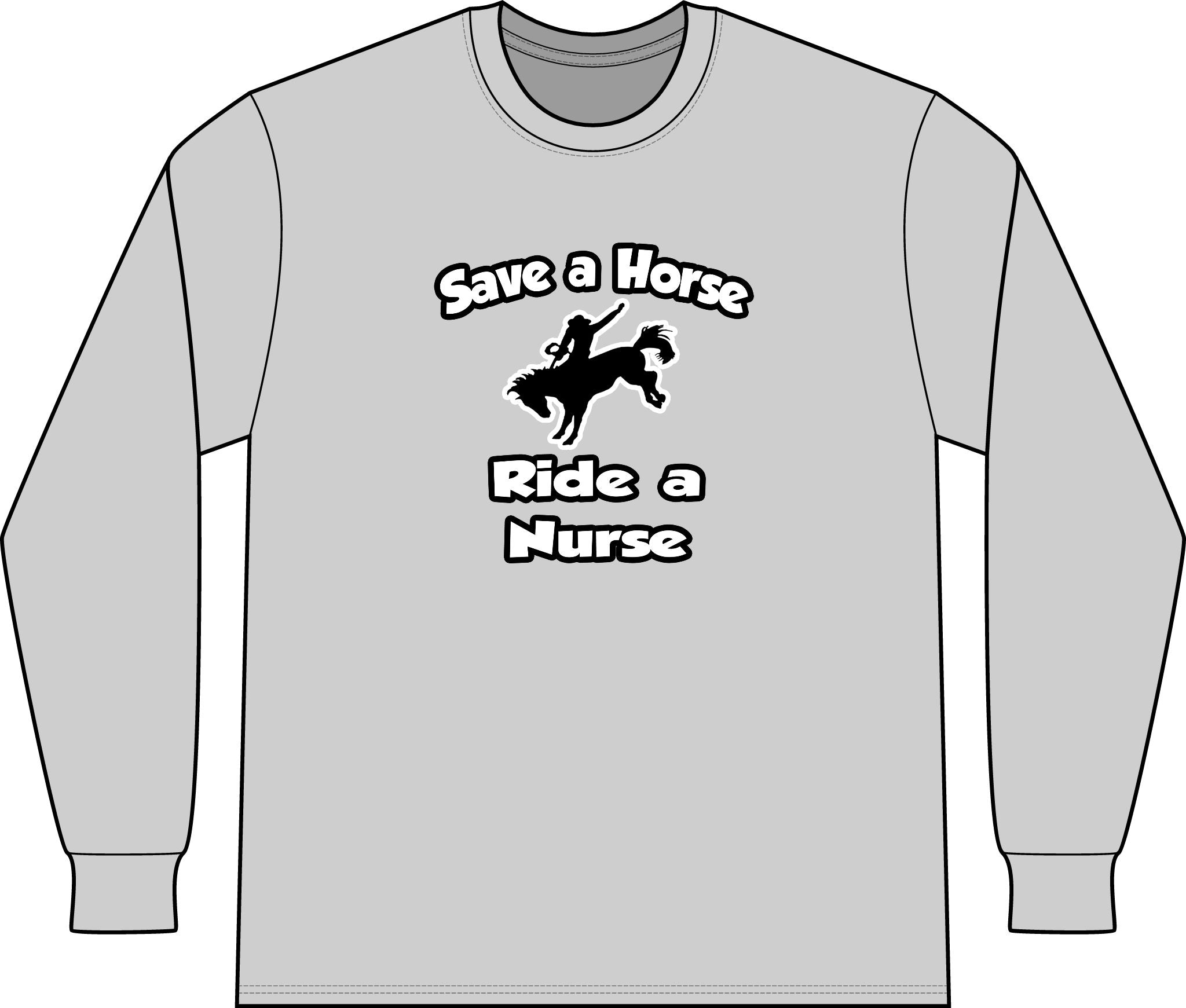 Save a Horse .. Ride a Nurse - Unisex Long Sleeve T-Shirt