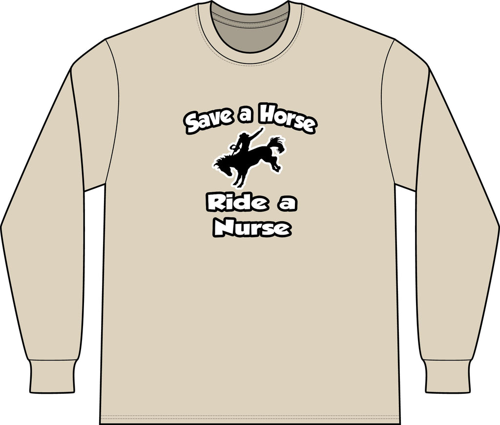 Save a Horse .. Ride a Nurse - Unisex Long Sleeve T-Shirt