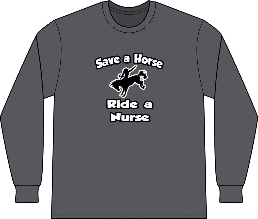 Save a Horse .. Ride a Nurse - Unisex Long Sleeve T-Shirt