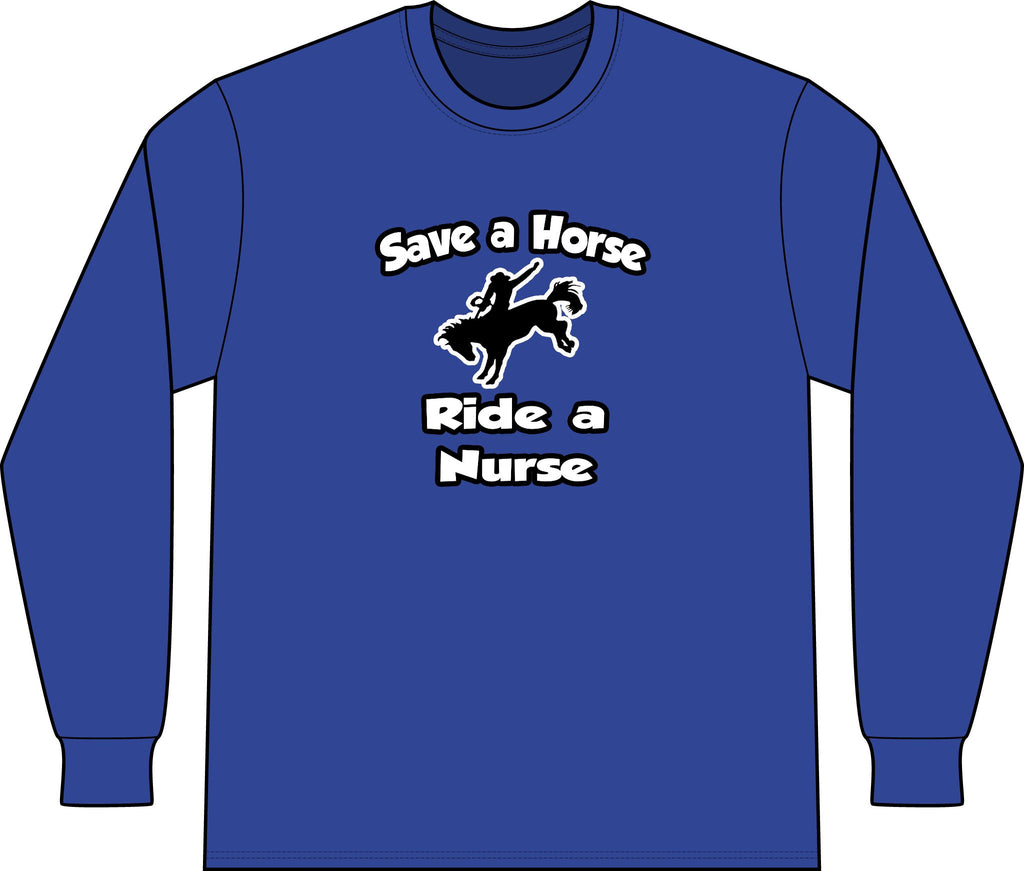 Save a Horse .. Ride a Nurse - Unisex Long Sleeve T-Shirt