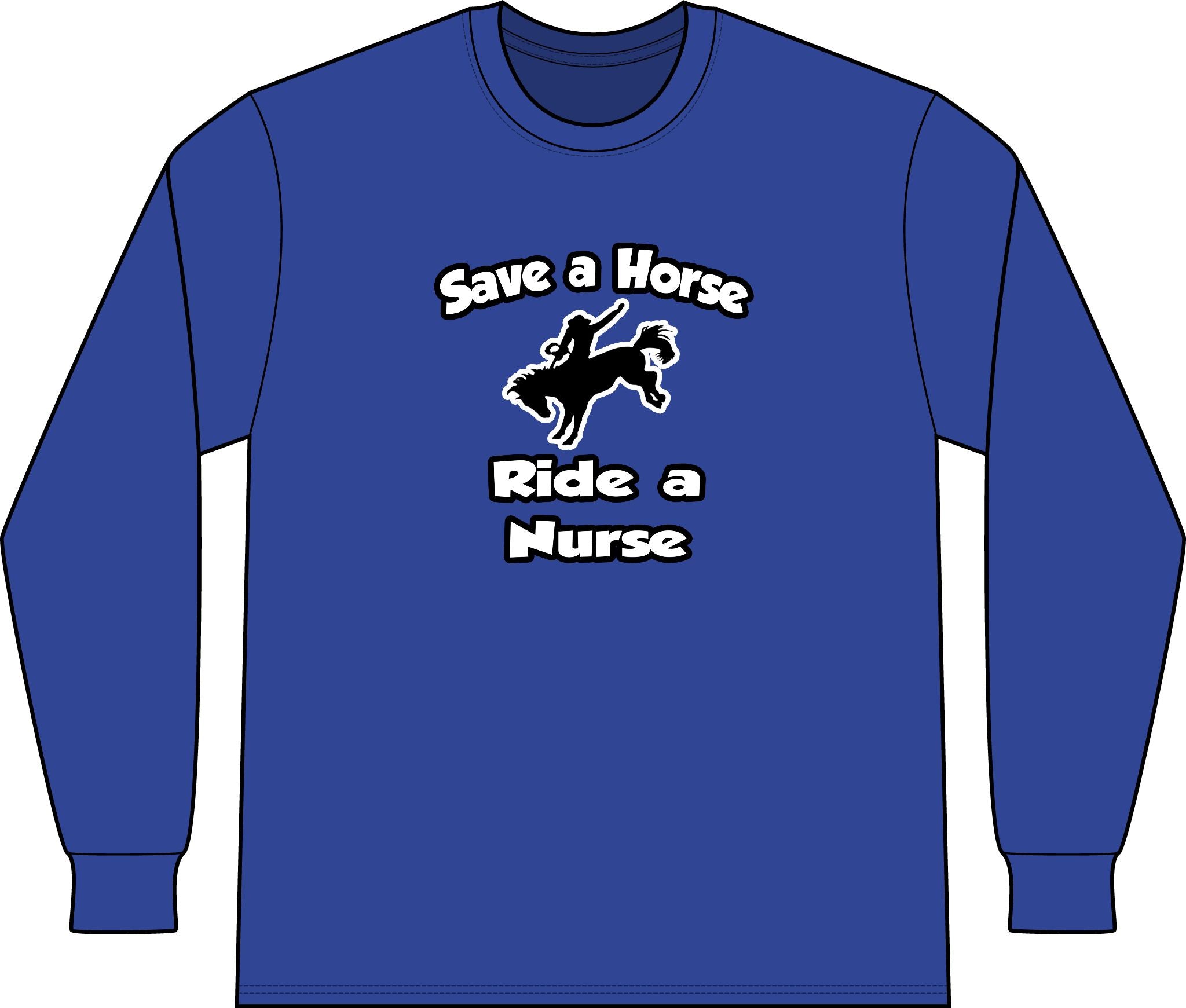 Save a Horse .. Ride a Nurse - Unisex Long Sleeve T-Shirt