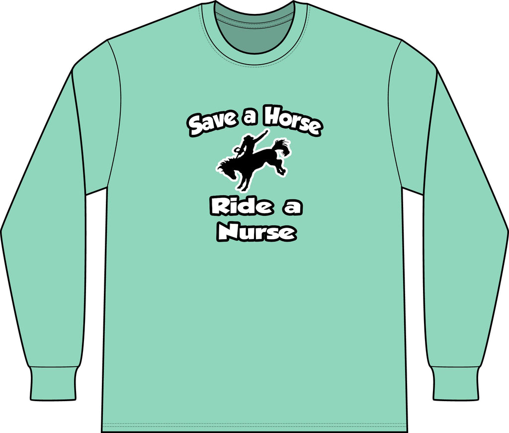 Save a Horse .. Ride a Nurse - Unisex Long Sleeve T-Shirt