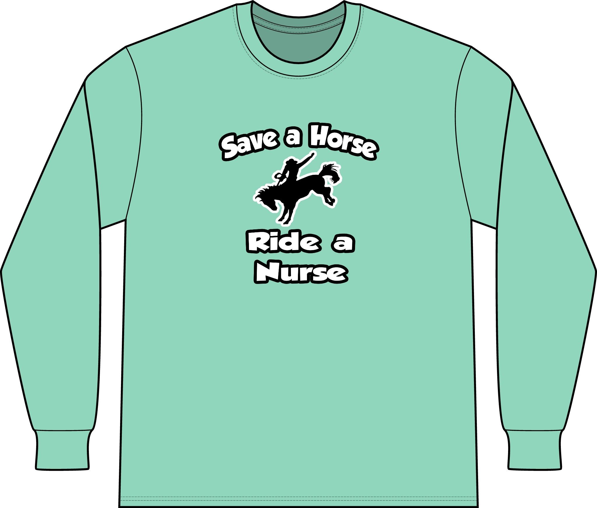 Save a Horse .. Ride a Nurse - Unisex Long Sleeve T-Shirt