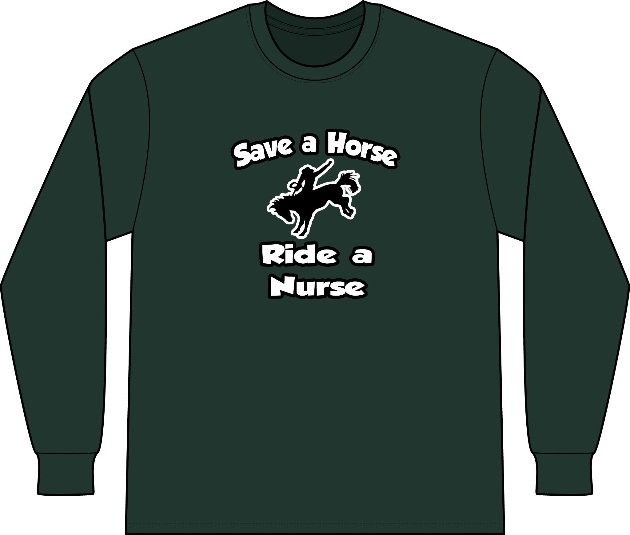 Save a Horse .. Ride a Nurse - Unisex Long Sleeve T-Shirt