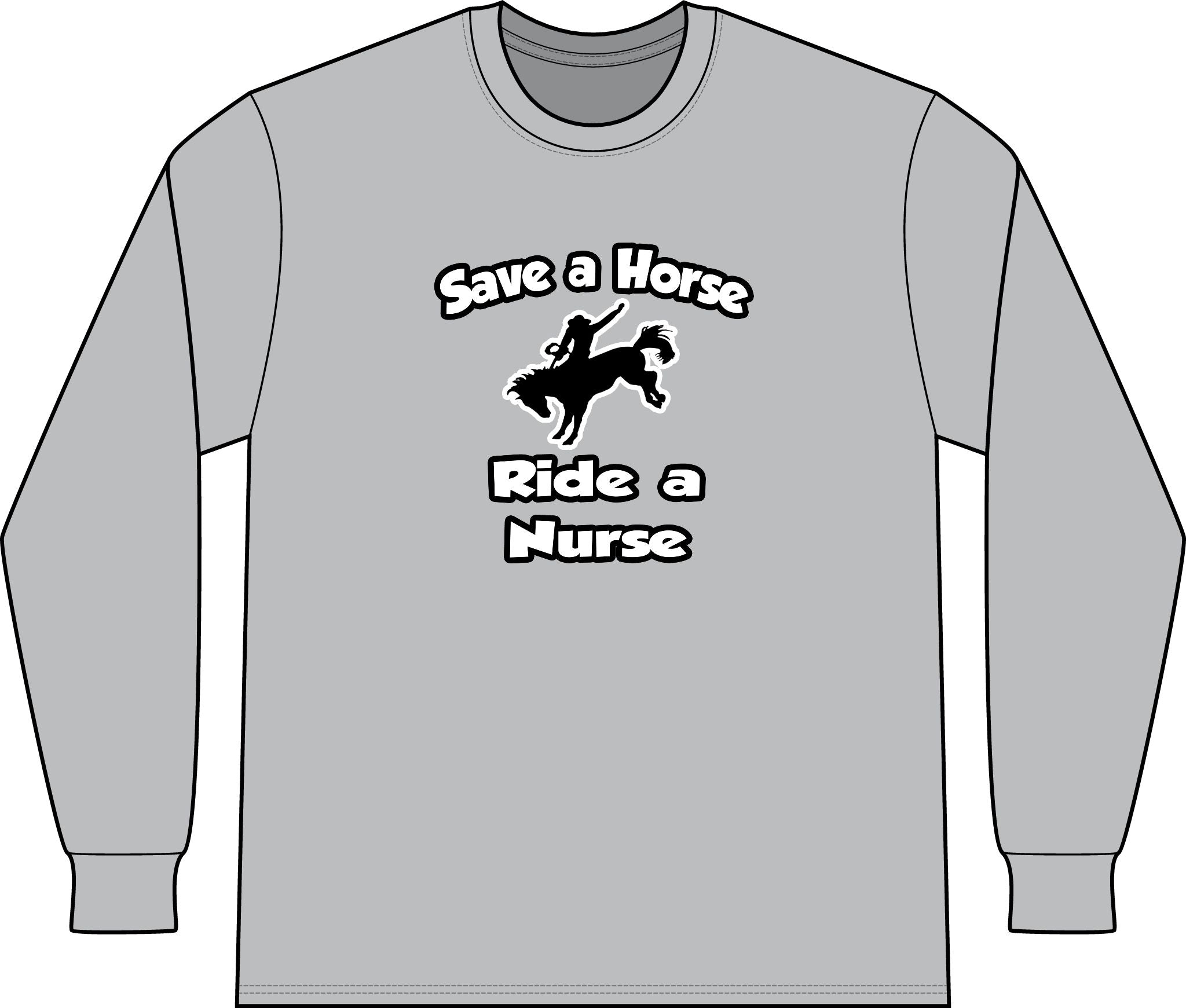 Save a Horse .. Ride a Nurse - Unisex Long Sleeve T-Shirt