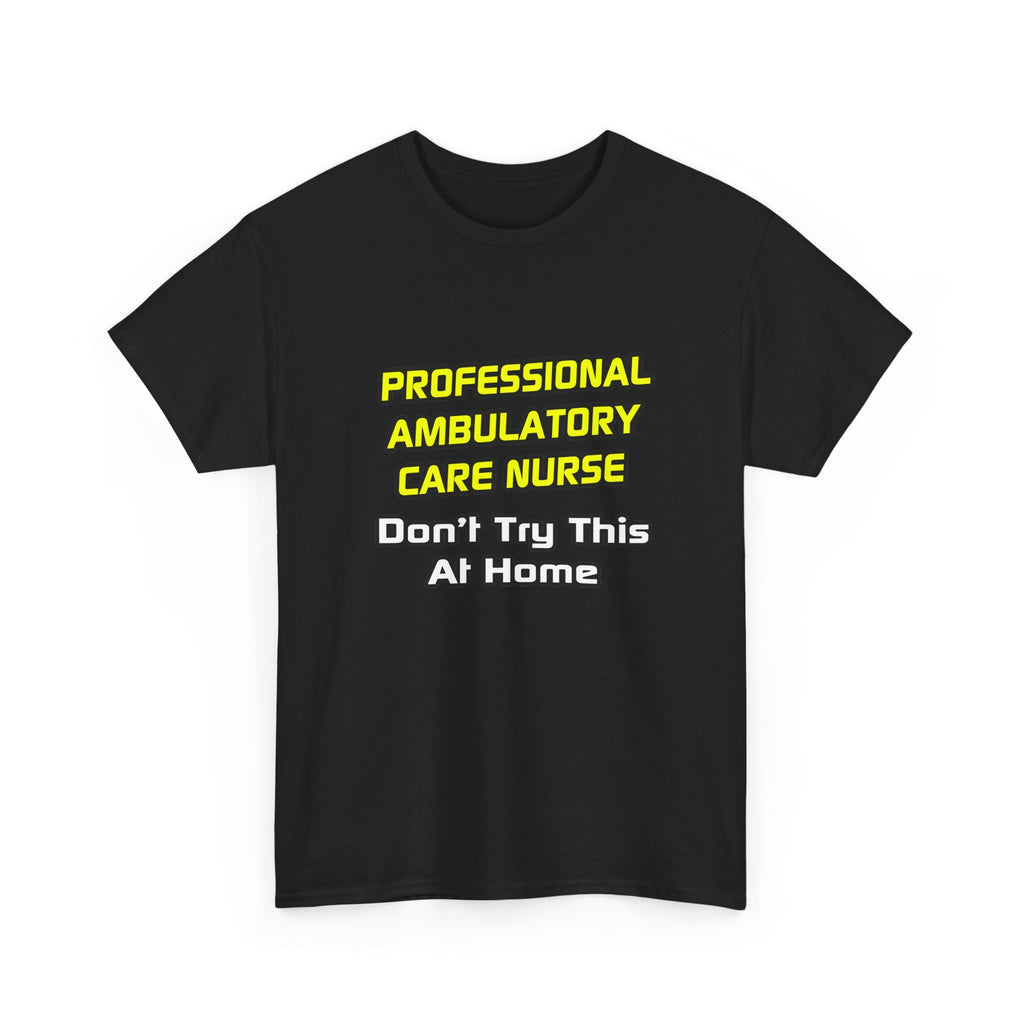 Professional Ambulatory Care Nurse .. Joke - Unisex Heavy Cotton Tee