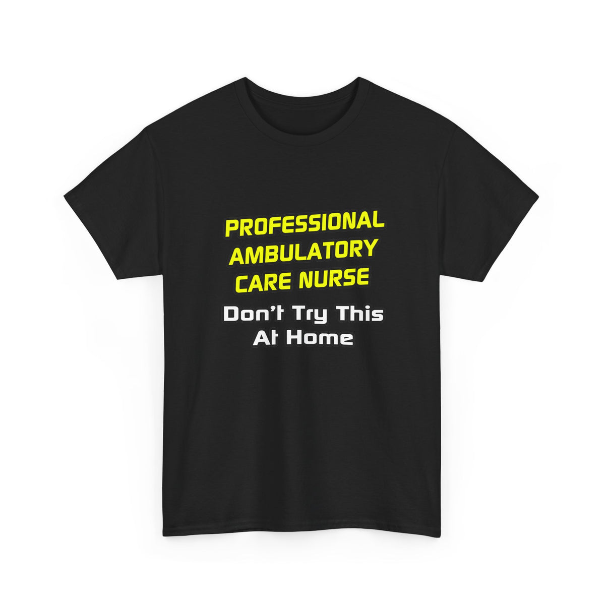 Professional Ambulatory Care Nurse .. Joke - Unisex Heavy Cotton Tee
