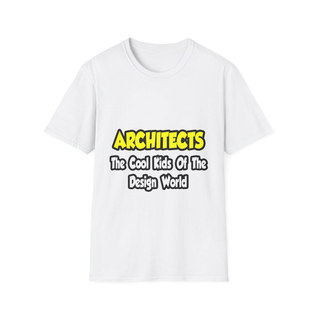 Architects...Cool Kids of Design World - Unisex Softstyle T-Shirt