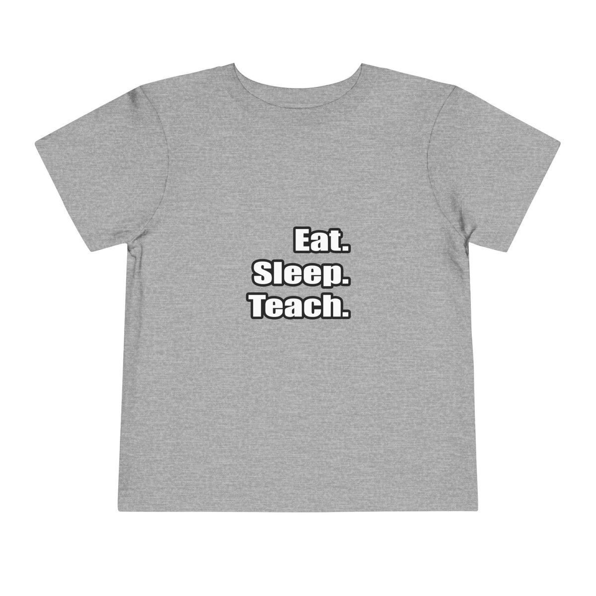 eat sleep teach - Toddler Short Sleeve Tee