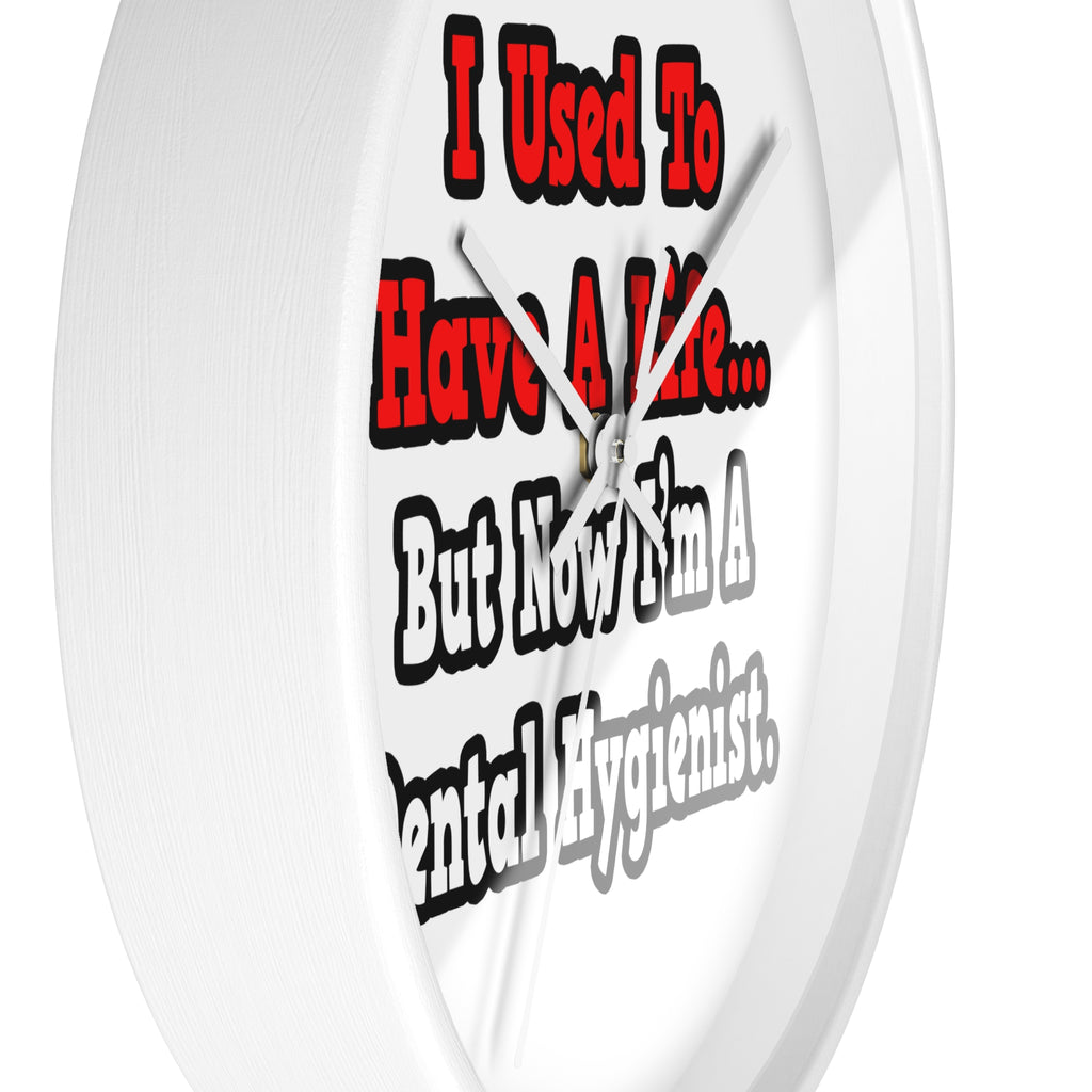 I Used to Have a Life...Dental Hygienist - Wall Clock