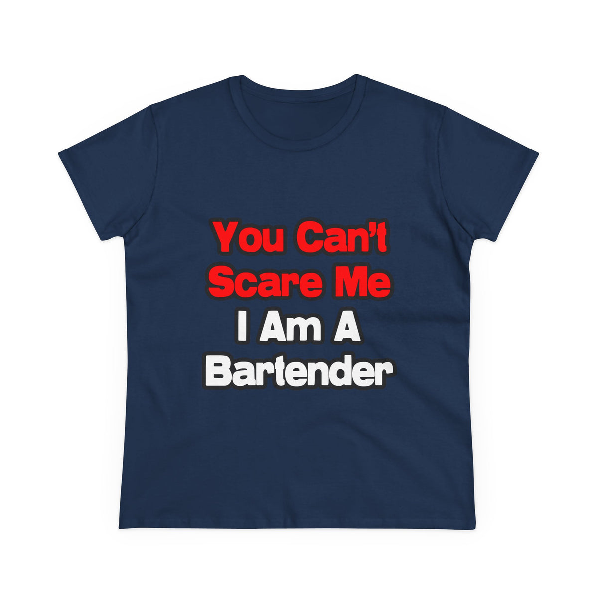 You Can't Scare Me...Bartender - Women's Midweight Cotton Tee