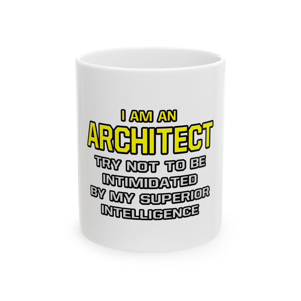 Architect...Superior Intelligence - Ceramic Mug, (11oz, 15oz)