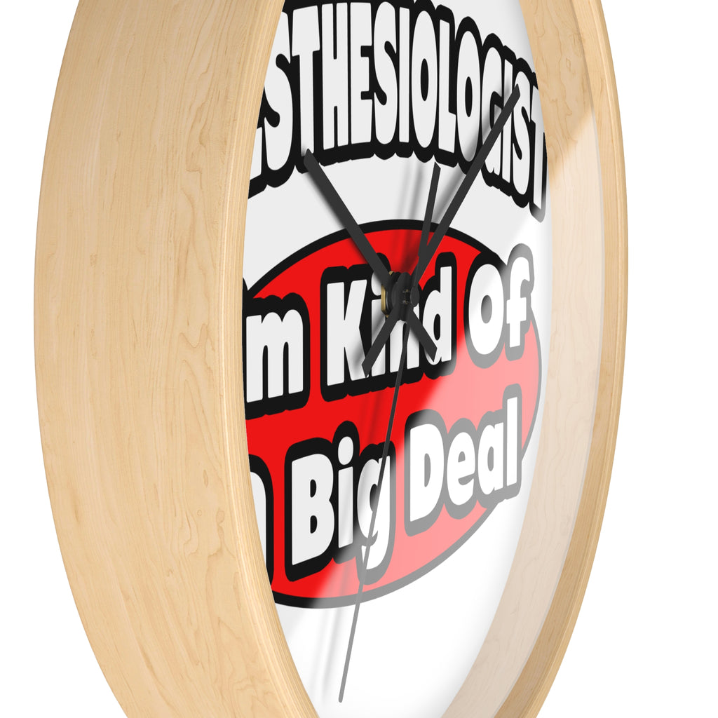 Anesthesiologist...Big Deal - Wall Clock