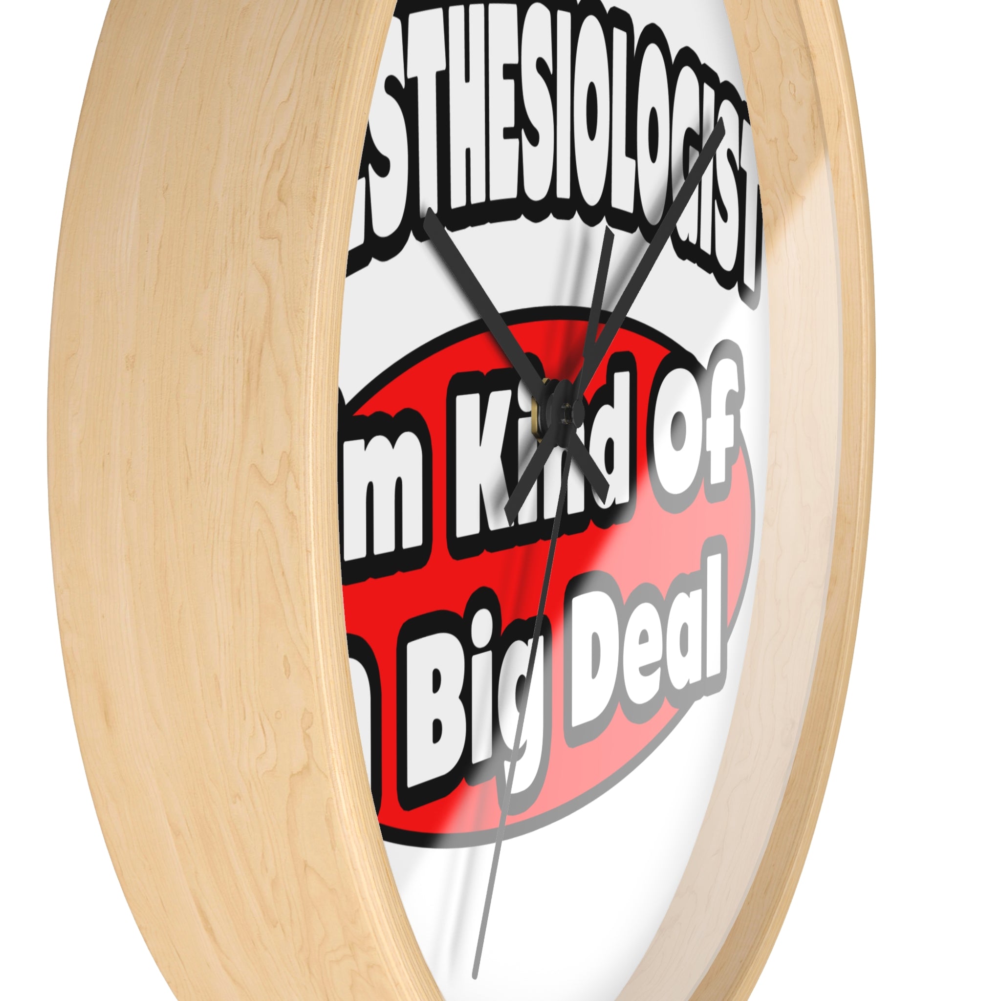 Anesthesiologist...Big Deal - Wall Clock