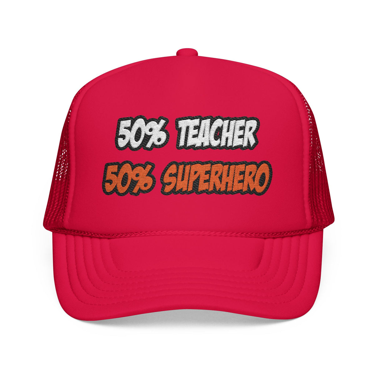 Half Teacher...Half Superhero - Foam Trucker Hat