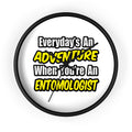Everyday's An Adventure .. Entomologist - Wall Clock