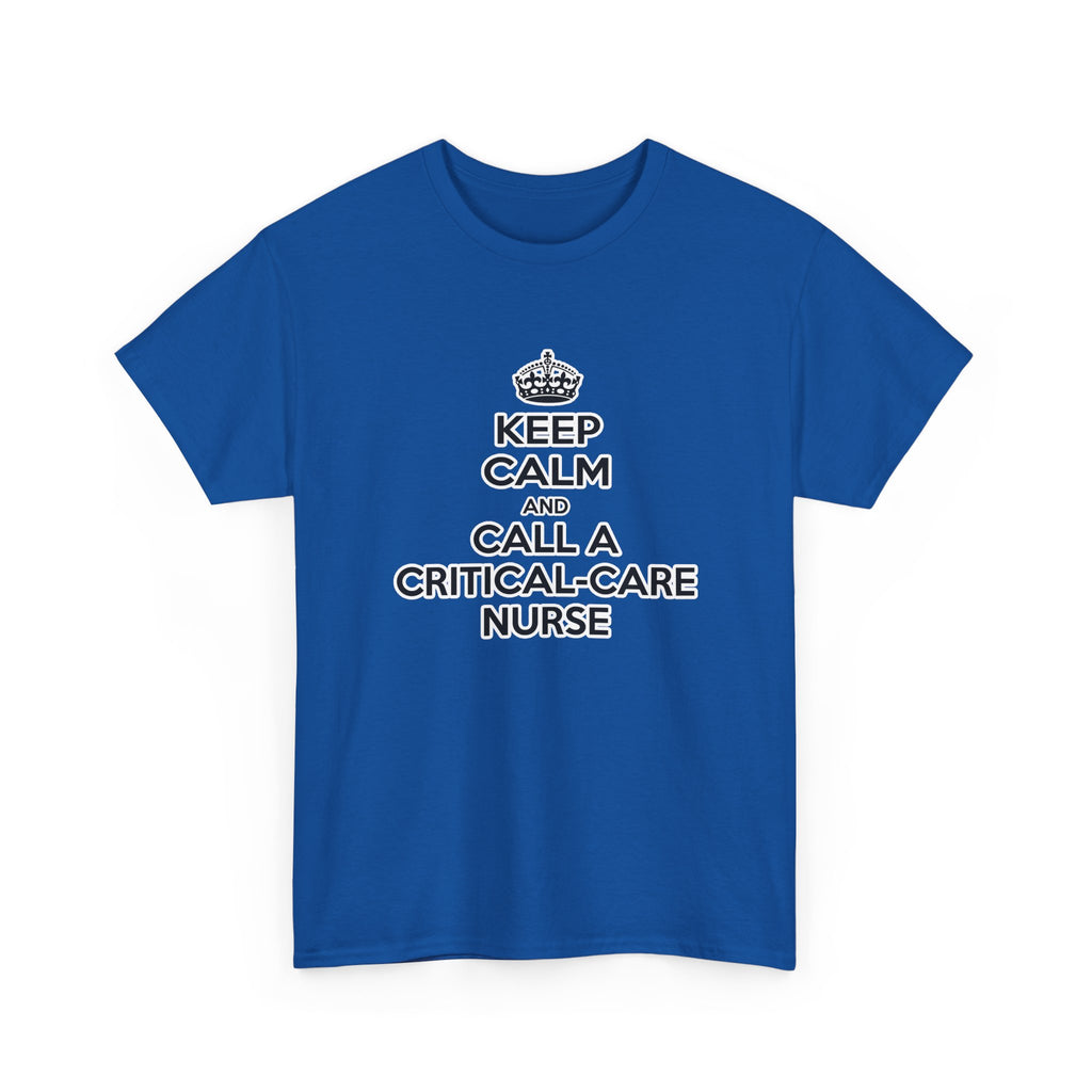 Keep Calm and Call a Critical Care Nurse - Unisex Heavy Cotton Tee