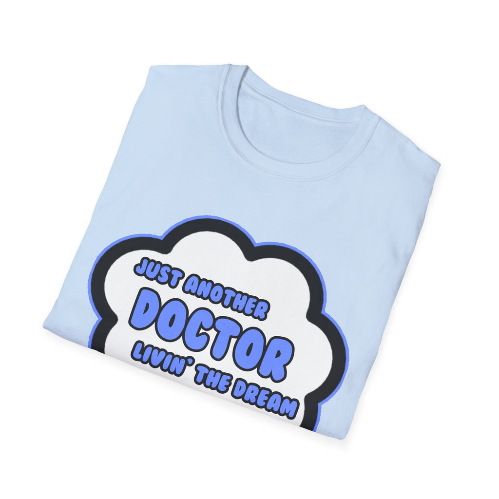 Doctor .. Livin' The Dream - Unisex Softstyle T-Shirt