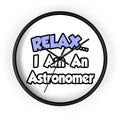 Relax...I'm An Astronomer - Wall Clock