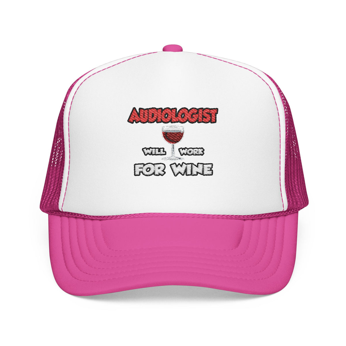 Audiologist ... Will Work For Wine - Foam Trucker Hat